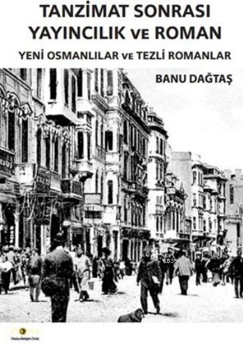 Tanzimat Sonrası Yayıncılık ve Roman; Yeni Osmanlılar ve Tezli Romanlar