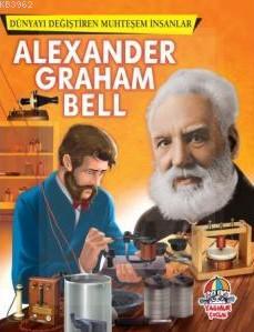 Dünyayı Değiştiren Muhteşem İnsanlar:Alexander Graham Bell