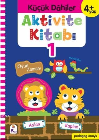 Küçük Dahiler Aktivite Kitabı 1 – 4+ Yaş; Pedagog Onaylı