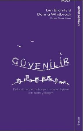 Güvenilir; Dijital dünyada muhteşem müşteri ilişkileri için insani yaklaşım