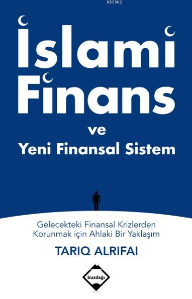 İslami Finans ve Yeni Finansal Sistem; Gelecekteki Finansal Krizlerden Korunmak için Ahlaki Bir Yaklaşım