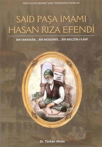 Said Paşa İmamı Hasan Rıza Efendi + CD; Bir Sanatkâr... Bir Müderris... Bir Meczûb-i İlâhî