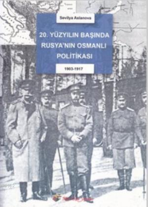 20. Yüzyıl Başında Rusya'nın Osmanlı Politikası; 1903-1917