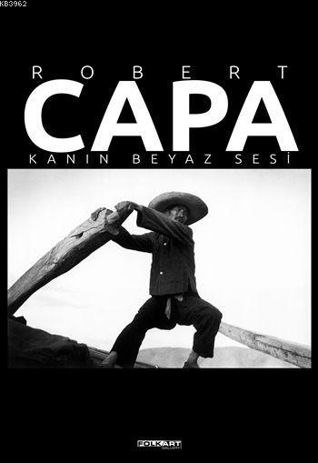 Robert Capa - Kanın Beyaz Sesi (Ciltli)