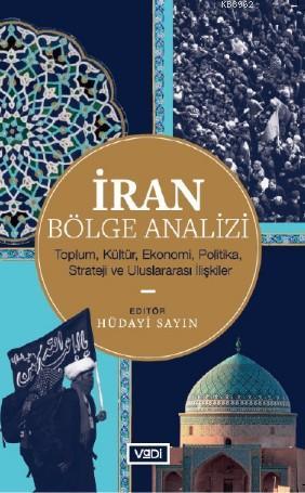 İran Bölge Analizi; Toplum, Kültür, Ekonomi, Politika, Strateji ve Uluslararası İlişkiler