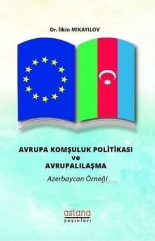 Avrupa Komşuluk Politikası ve Avrupalılaşma Azerbaycan Örneği