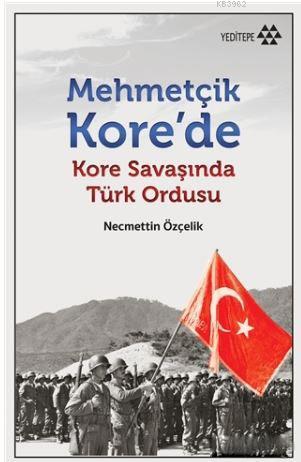 Mehmetçik Kore'de; Kore Savaşı'nda Türk Ordusu