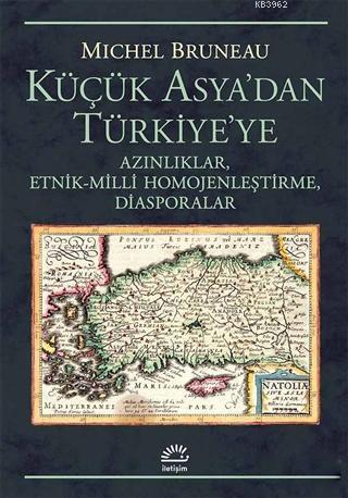 Küçük Asya'dan Türkiye'ye; Azınlıklar, Etnik-Milli Homojenleştirme, Diasporalar