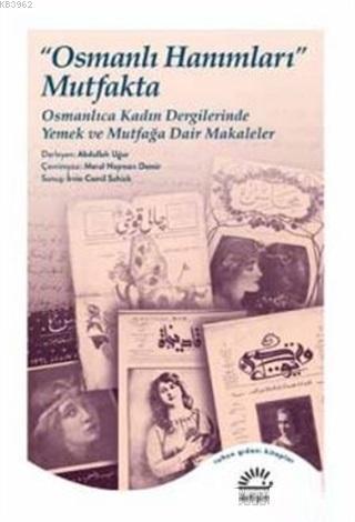 Osmanlı Hanımları Mutfakta; Osmanlıca Kadın Dergilerinde Yemek ve Mutfağa Dair Makaleler