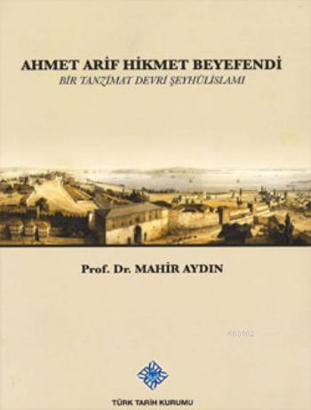 Ahmet Arif Hikmet Beyefendi; Bir Tanzimat Devri Şeyhülislamı