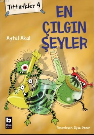 Tittirikler 4; En Çılgın Şeyler