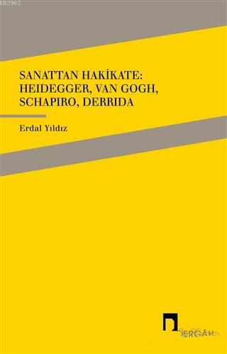 Sanattan Hakikate: Heidegger, Van Gogh, Schapiro, Derrida