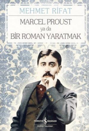 Marcel Proust Ya Da Bir Roman Yaratmak