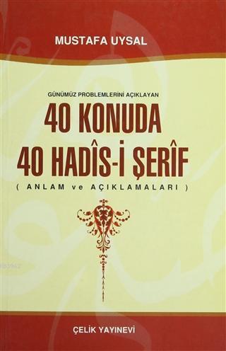 Günümüz Problemlerini Açıklayan 40 Konuda 40 Hadis-i Şerif