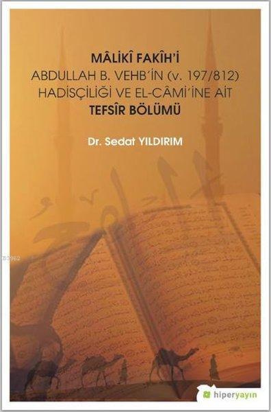 Maliki Fakih'i Abdullah B. Vehb'in (v.197-812) Hadisçiliği ve El-Cami'ine Ait Tefsir Bölümü