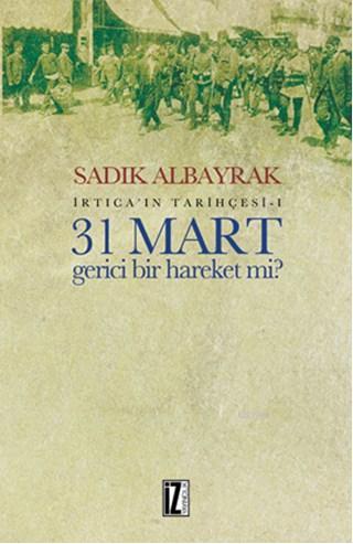 31 Mart Gerici Bir Hareket Mi?; İrtica'ın Tarihçesi-I