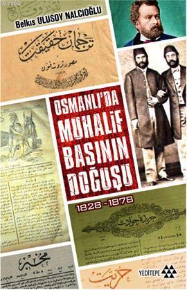 Osmanlı'da Muhalif Basının Doğuşu 1828 - 1878