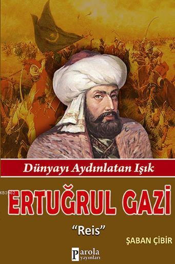 Ertuğrul Gazi; Dünyayı Aydınlatan Işık