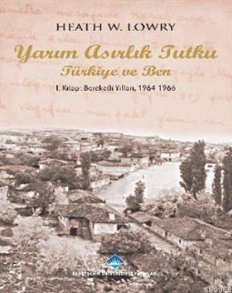 Yarım Asırlık Tutku Türkiye ve Ben; 1. Kitap: Bereketli Yıllar 1964-196
