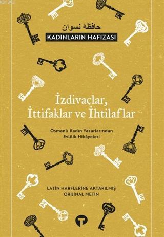 İzdivaçlar, İttifaklar ve İhtilaflar - Kadınların Hafızası; Osmanlı Kadın Yazarlarından Evlilik Hikayeleri