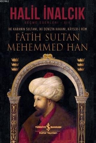 İki Karanın Sultanı İki Denizin Hakanı Kayser-i Rum - Fatih Sultan Mehemmed Han