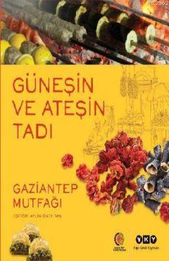 Güneşin ve Ateşin Tadı; Gaziantep Mutfağı