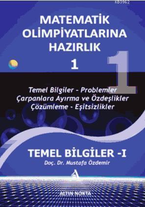 Matematik Olimpiyatlarına Hazırlık - 1; Temel Bilgiler-1(Güncellenmiş Yeni Baskı)