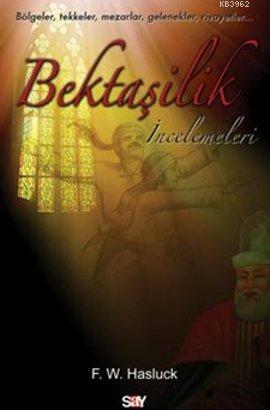 Bektaşilik İncelemeleri; Bölgeler, Tekkeler, Mezarlar, Gelenekler, Rivayetler