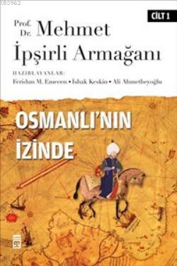 Osmanlı'nın İzinde I / Prof. Dr. Mehmet İpşirli Armağanı