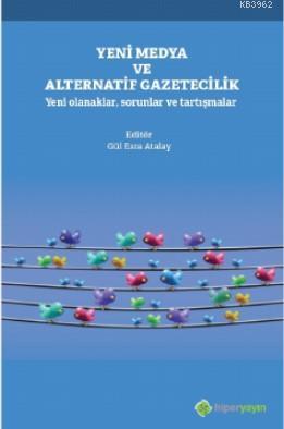 Yeni Medya ve Alternatif Gazetecilik Yeni Olanaklar, Sorunlar ve Tartışmalar