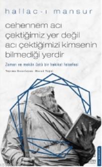 Cehennem Acı Çektiğimiz Yer Değil Acı Çektiğimizi Kimsenin Bilmediği Yerdir; Zaman ve Mekân Üstü Bir Hakikat Felsefesi