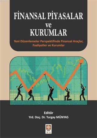 Finansal Piyasalar Ve Kurumlar; Yeni Düzenlemeler Perspektifinde Finansal Araçlar, Faaliyetler ve Kurumlar
