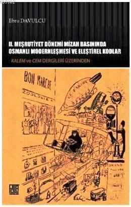 II. Meşrutiyet Dönemi Mizah Basınında Osmanlı Modernleşmesi ve Eleştirel Kodlar; Kalem ve Cem Dergileri Üzerinden