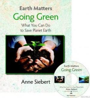 Earth Matters - Going Green; Wha You Can Do to Save Planet Earth