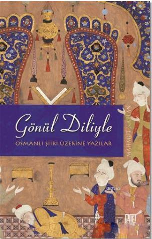 Gönül Diliyle; Osmanlı Şiiri Üzerine Yazılar