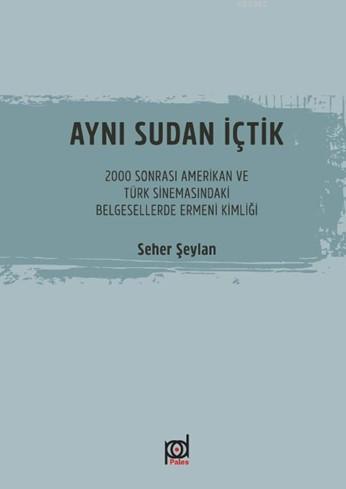 Aynı Sudan İçtik; 2000 Sonrası Amerikan ve Türk Sinemasındaki Belgesellerde Ermeni Kimliği
