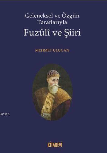 Geleneksel ve Özgün Taraflarıyla Fuzuli ve Şiiri