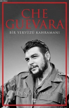 Che Guevara; Bir Yeryüzü Kahramanı