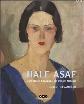 Hale Asaf – Türk Resim Sanatında Bir Dönüm Noktası