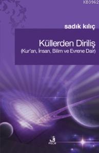 Küllerden Diriliş; (Kur'an, İnsan, Bilim ve Evrene Dair)