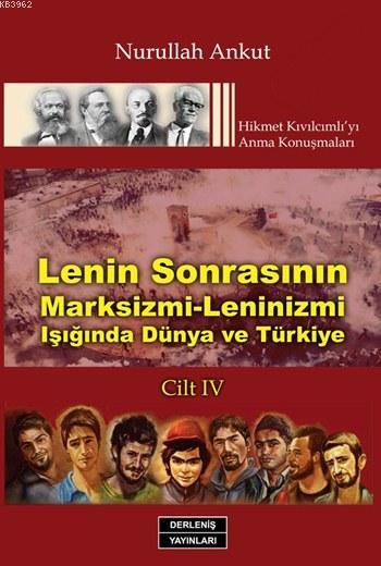 Lenin Sonrasının Marksizmi - Leninizmi Işığında Dünya ve Türkiye Cilt: 4; Hikmet Kıvılcımlı'yı Anma Konuşmaları