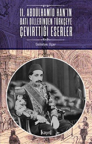 2. Abdülhamid Han'ın Batı Dillerinden Türkçeye Çevirttiği Eserler