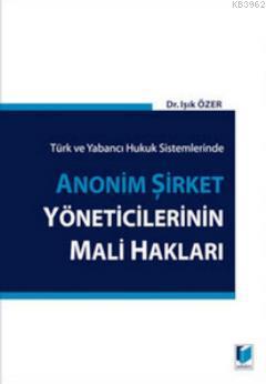 Türk ve Yabancı Hukuk Sistemlerinde Anonim Şirket Yöneticilerinin Mali Hakları