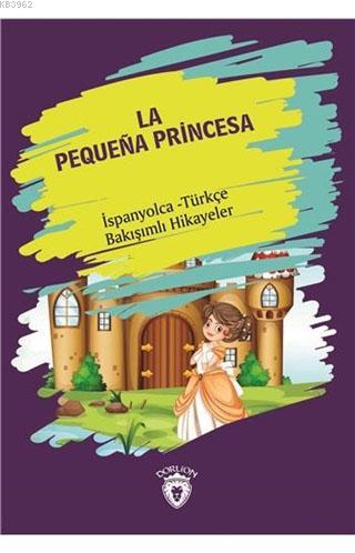 La Pequena Princesa - Küçük Prenses; İspanyolca - Türkçe Bakışımlı Hikayeler