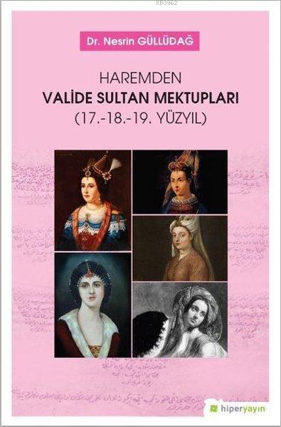 Haremden Valide Sultan Mektupları 17. 18. 19. Yüzyıl