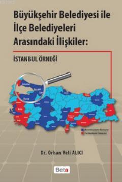 Büyükşehir Belediyesi ile İlçe Belediyeleri Arasındaki İlişkiler; İstanbul Örneği