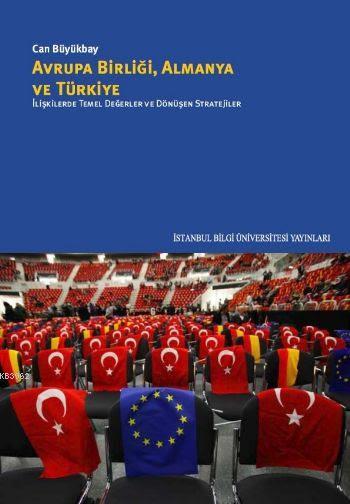Avrupa Birliği Almanya ve Türkiye; İlişkilerde Temel Değerler ve Dönüşen Stratejiler