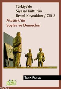 Türkiye'de Siyasal Kültürün Resmî Kaynakları Cilt-2; Atatürk'ün Söylev ve Demeçleri