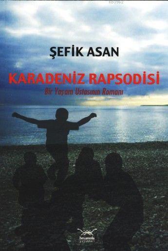 Karadeniz Rapsodisi; Bir Yaşam Ustasının Romanı