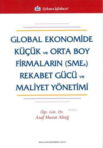 Global Ekonomide Küçük ve Orta Boy Firmaların (SMEs) Rekabet Gücü ve Maliyet Yönetimi
